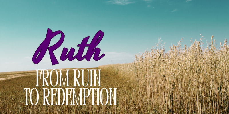 Rock For Ruth Woodford Evangelical Church : Ruth: From Ruin to Redemption